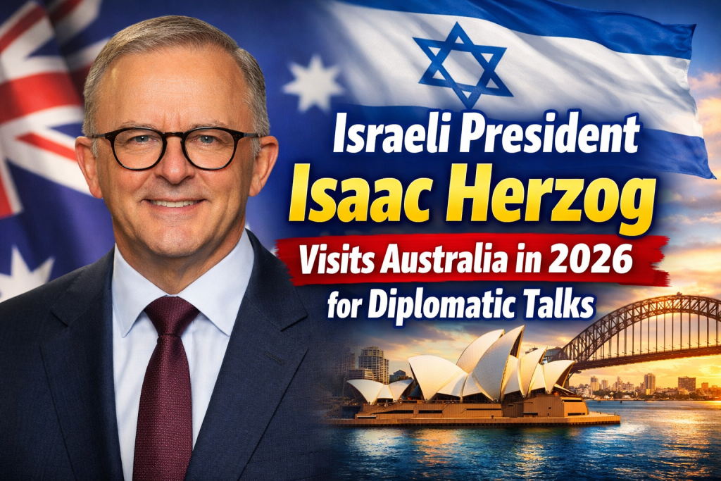 Israeli President Isaac Herzog Visits Australia in 2026 for Diplomatic Talks
