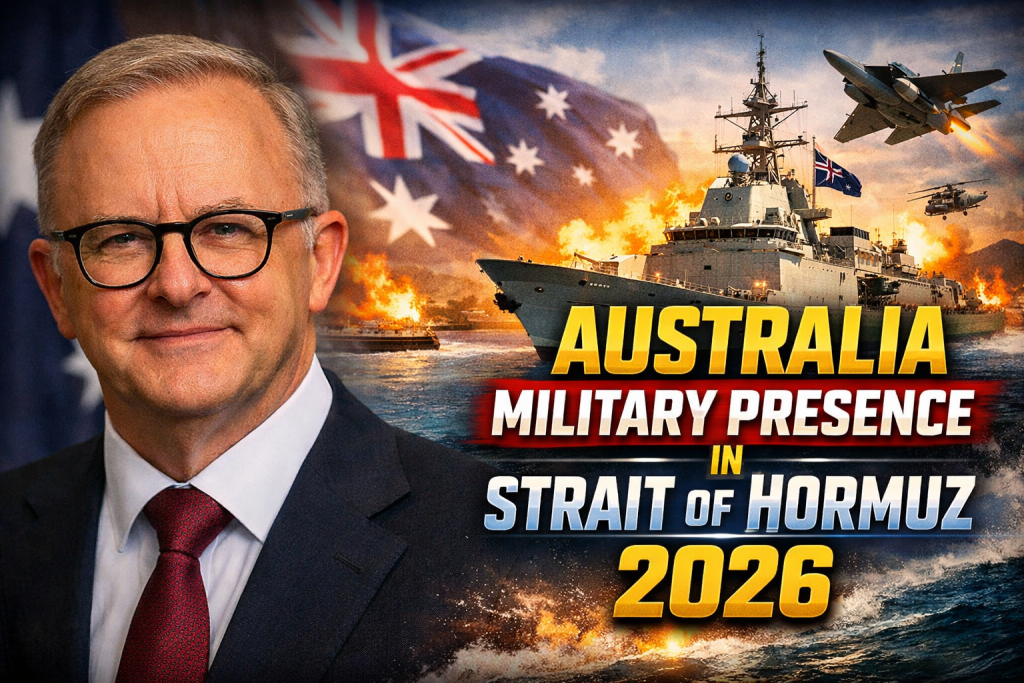 Australia Military Presence in Strait of Hormuz 2026 United States–Australia Alliance Responds to Rising Middle East Tensions